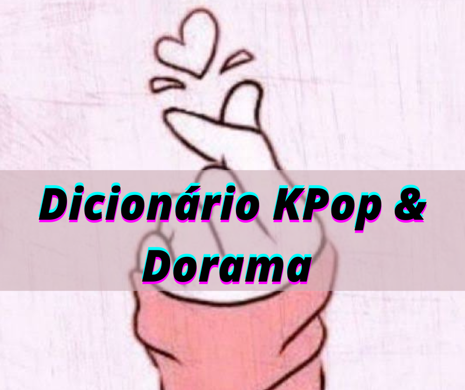 Dicionário Kpop & Dorama