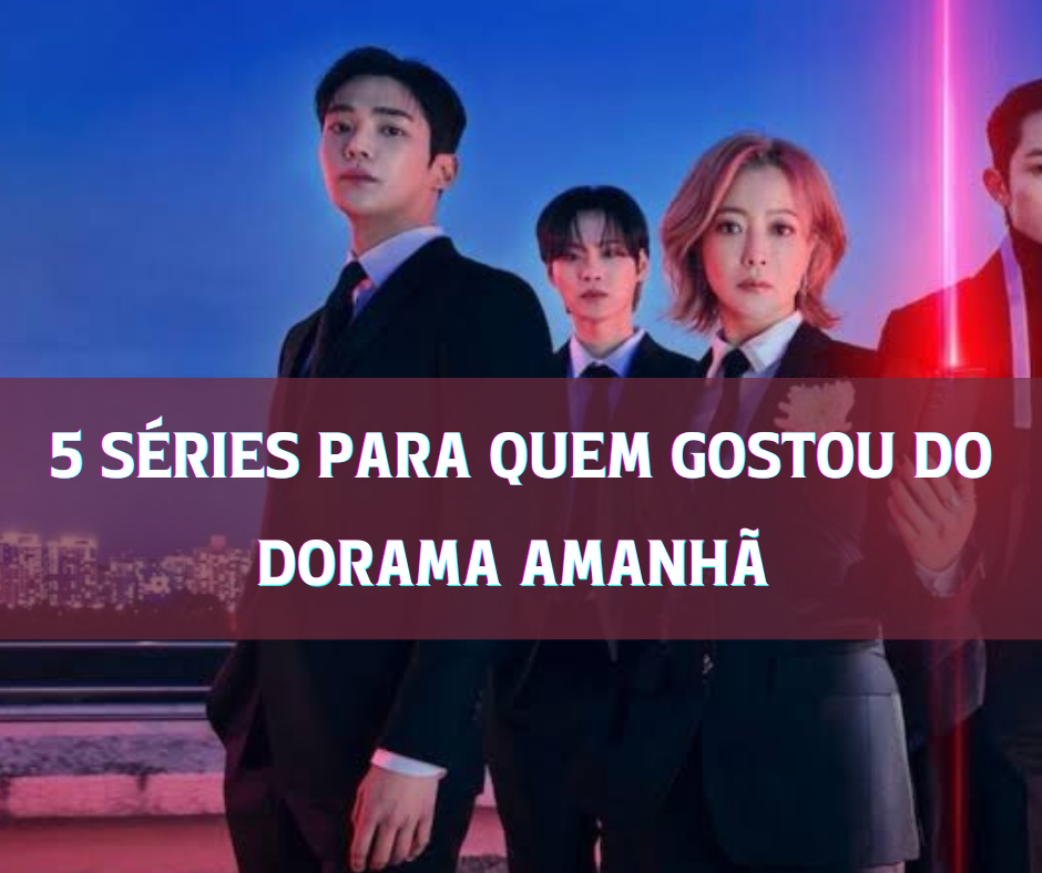 5 séries para quem gostou do Dorama Amanhã